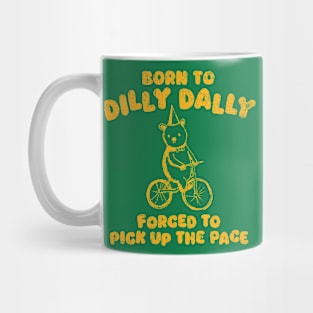 Vintage Born To Dilly Dally Forced To Pick Up The Pace Mug